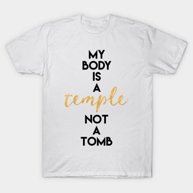 My Body is a Temple Not a Tomb T-Shirt by deificusArt